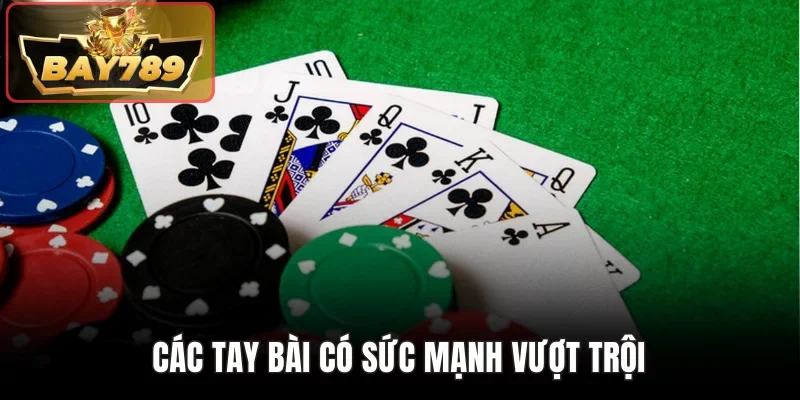 Các tay bài có sức mạnh vượt trội