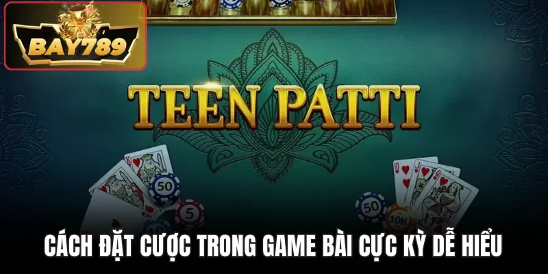Cách đặt cược trong game bài cực kỳ dễ hiểu