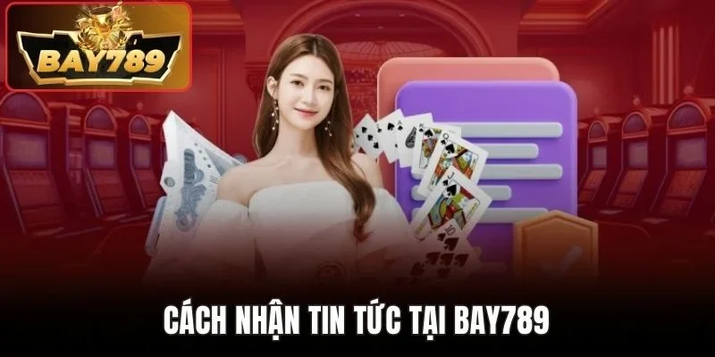 Cách nhận tin tức tại BAY789