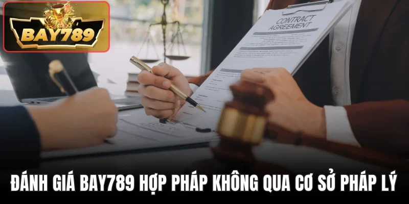 Đánh giá Bay789 có hợp pháp không qua cơ sở pháp lý