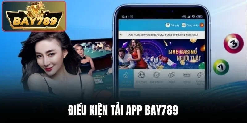 Tải App BAY789 - Tham Gia Đặt Kèo Thơm Ngay Trên Di Động 2 Điều kiện tải app BAY789