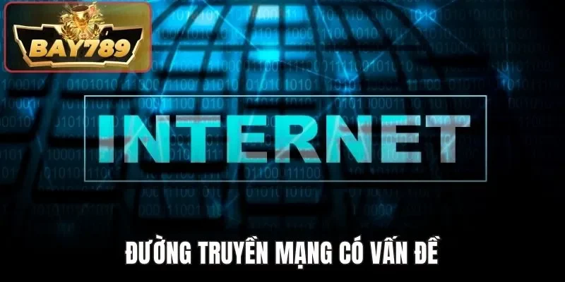 Đường truyền mạng có vấn đề