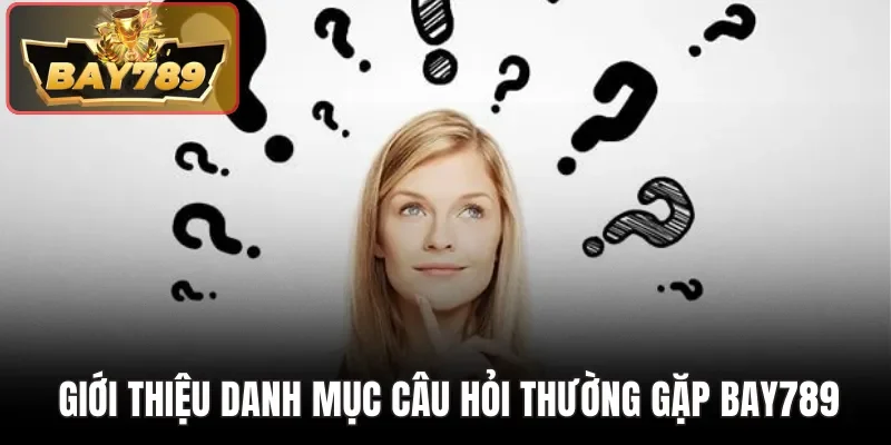  Giới thiệu danh mục câu hỏi thường gặp BAY789