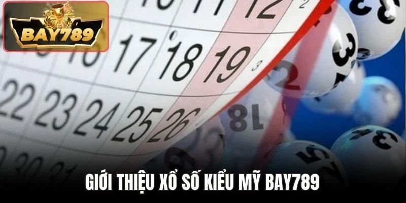Giới thiệu xổ số kiểu Mỹ BAY789