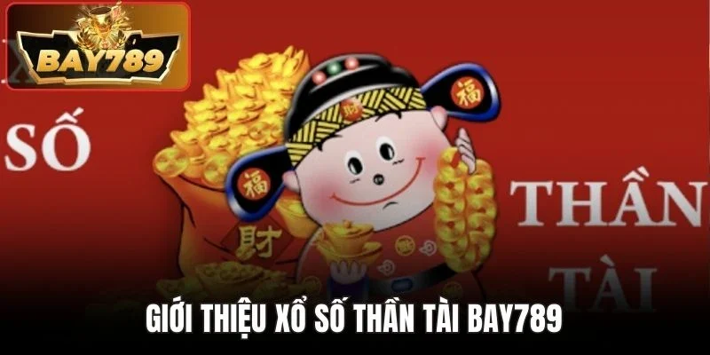 Giới thiệu xổ số thần tài BAY789