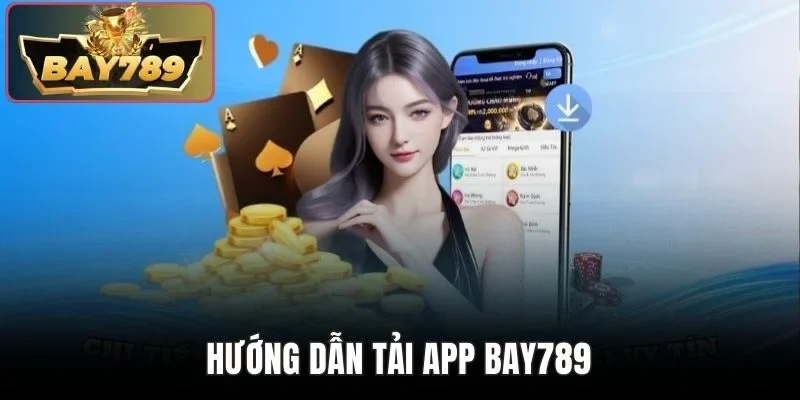 Tải App BAY789 - Tham Gia Đặt Kèo Thơm Ngay Trên Di Động 1 Hướng dẫn tải app BAY789