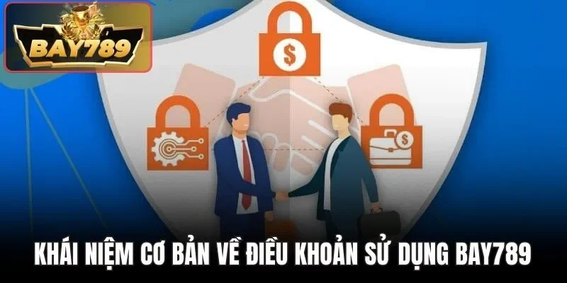 Khái niệm cơ bản về điều khoản sử dụng BAY789