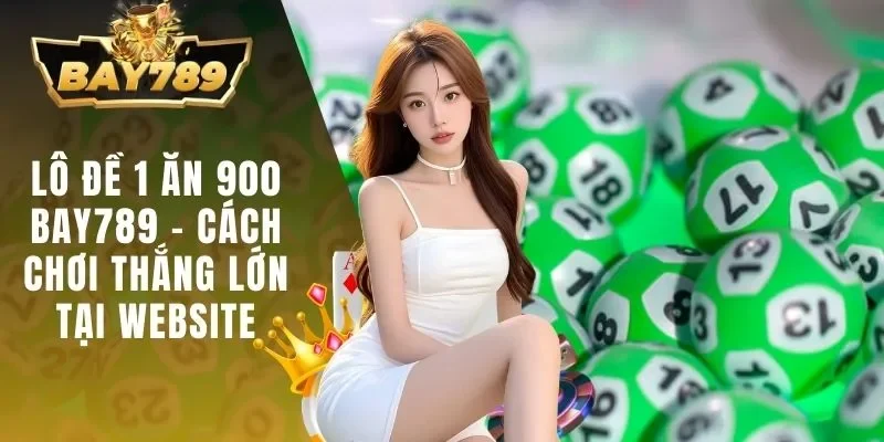 lô đề 1 ăn 900 BAY789