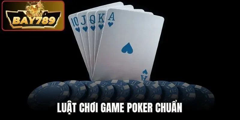 Luật chơi game Poker chuẩn