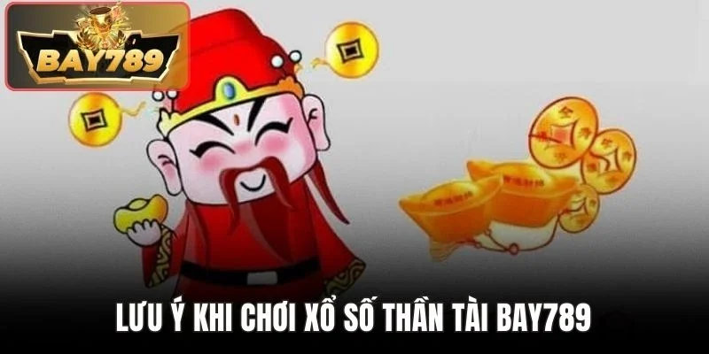 Lưu ý khi chơi xổ số thần tài BAY789