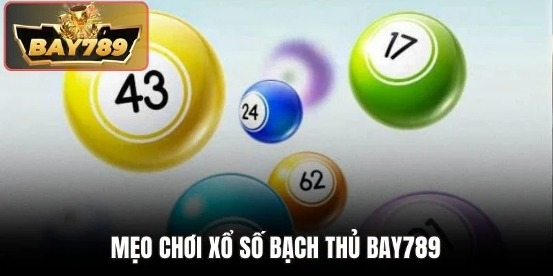 Mẹo chơi xổ số bạch thủ BAY789
