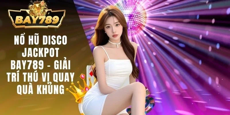 Nổ hũ Disco Jackpot BAY789