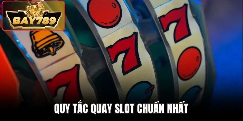 Quy tắc quay slot chuẩn nhất