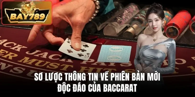 Sơ lược thông tin về phiên bản mới độc đáo của Baccarat