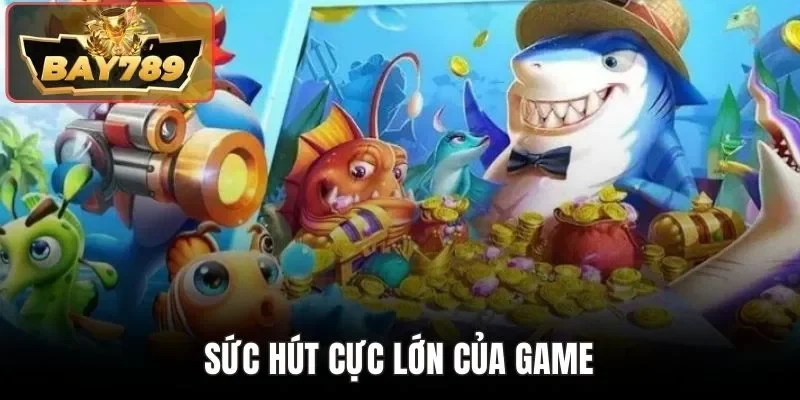 Sức hút cực lớn của game