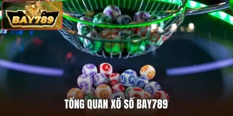 Tổng quan xổ số BAY789