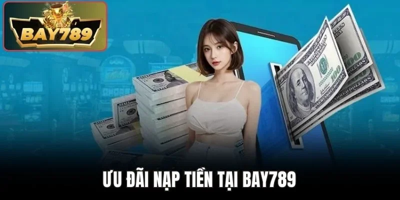 Ưu đãi nạp tiền tại BAY789