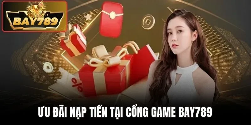 Ưu đãi nạp tiền tại cổng game BAY789