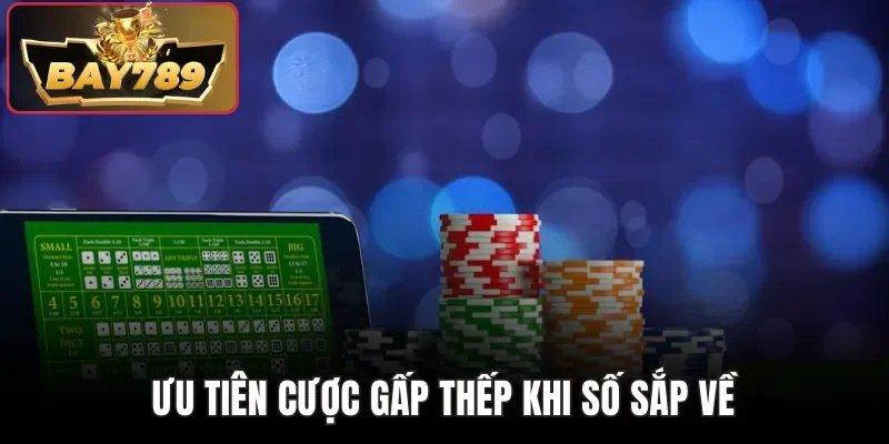 Ưu tiên cược gấp thếp khi số sắp về